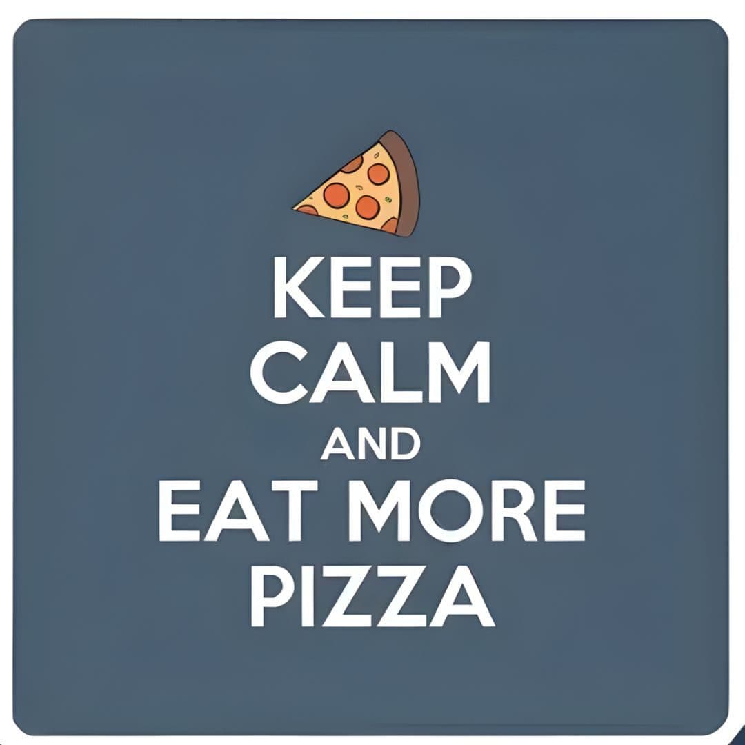 Keep Calm and Eat More Pizza Coaster — A Gift for the True Believers