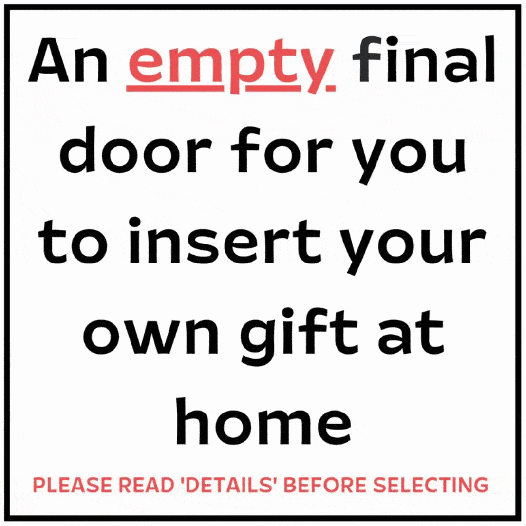 An empty final door for you to insert your own gift *CLICK DETAILS BEFORE SELECTING*
