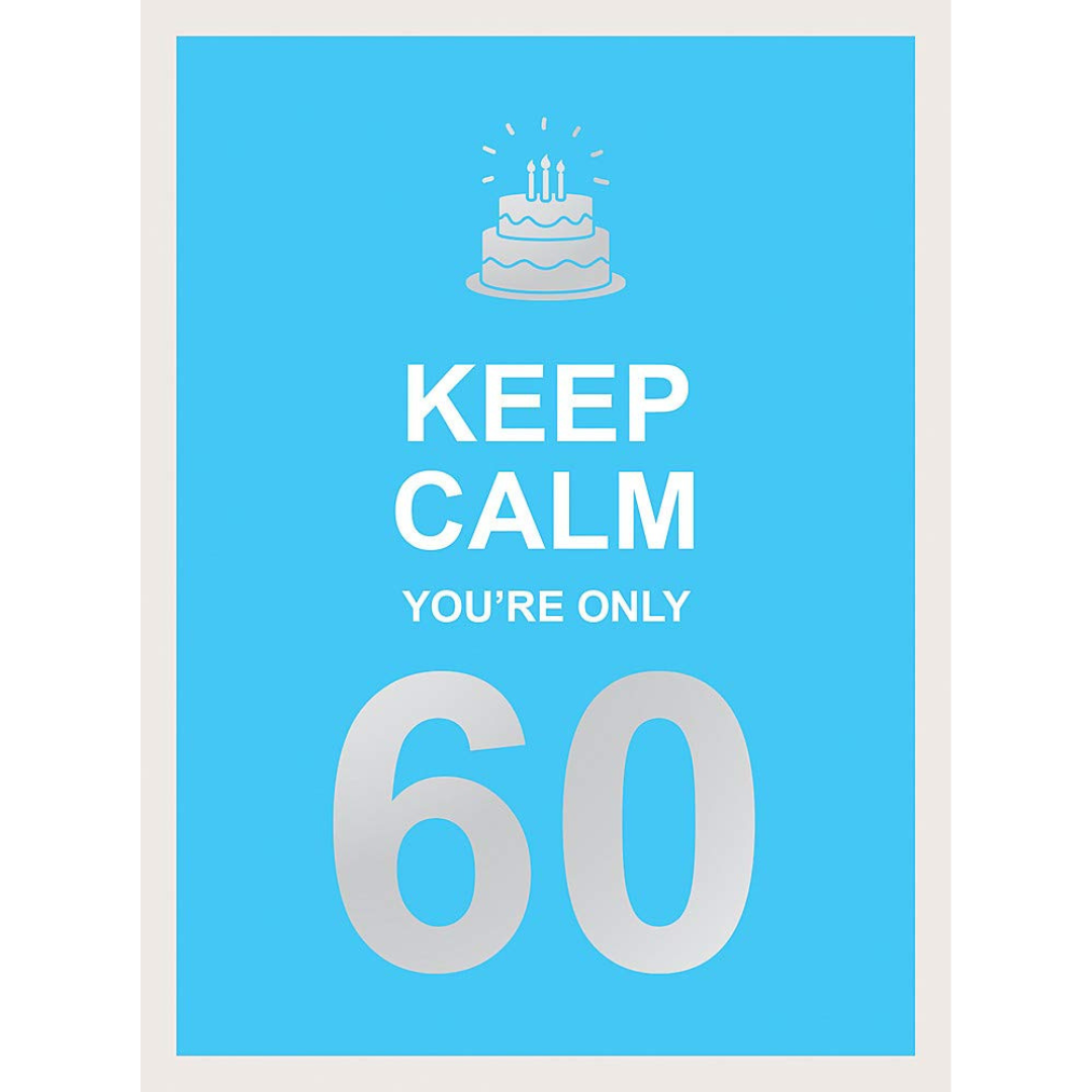 Keep Calm You're Only Book .... Timely advice for milestone birthdays